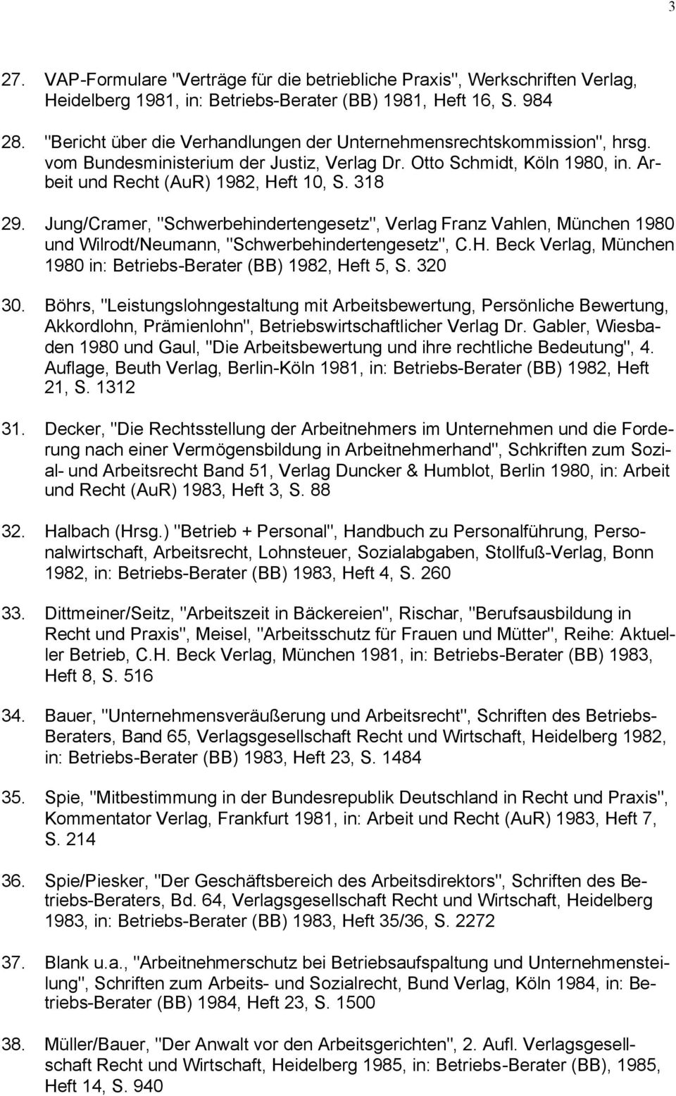 Jung/Cramer, "Schwerbehindertengesetz", Verlag Franz Vahlen, München 1980 und Wilrodt/Neumann, "Schwerbehindertengesetz", C.H. Beck Verlag, München 1980 in: Betriebs-Berater (BB) 1982, Heft 5, S.