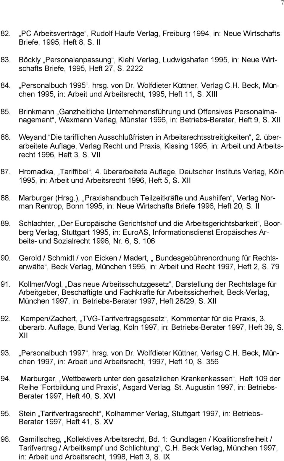 XIII 85. Brinkmann Ganzheitliche Unternehmensführung und Offensives Personalmanagement, Waxmann Verlag, Münster 1996, in: Betriebs-Berater, Heft 9, S. XII 86.