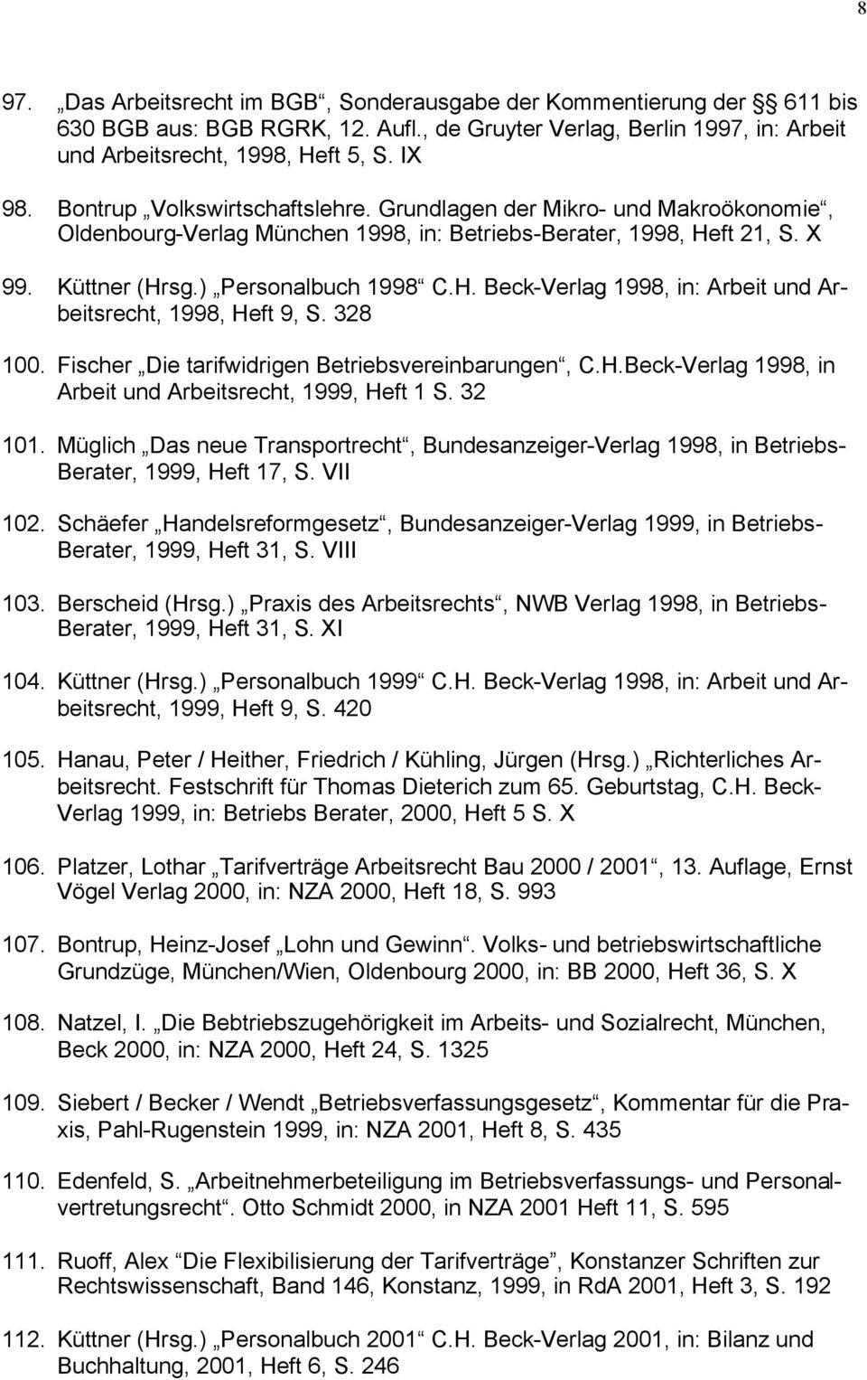 328 100. Fischer Die tarifwidrigen Betriebsvereinbarungen, C.H.Beck-Verlag 1998, in Arbeit und Arbeitsrecht, 1999, Heft 1 S. 32 101.