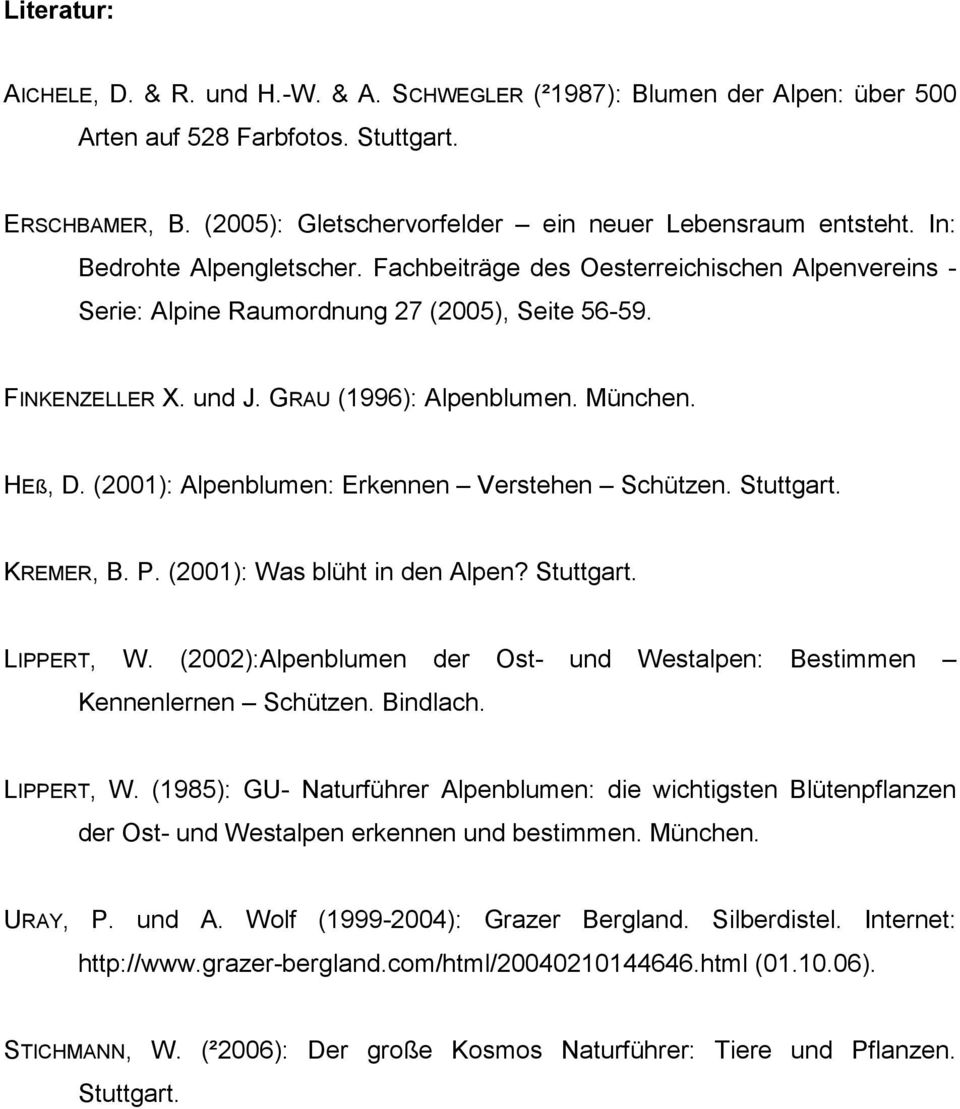 (2001): Alpenblumen: Erkennen Verstehen Schützen. Stuttgart. KREMER, B. P. (2001): Was blüht in den Alpen? Stuttgart. LIPPERT, W.