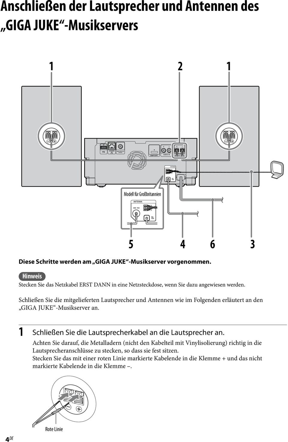 Schließen Sie die mitgelieferten Lautsprecher und Antennen wie im Folgenden erläutert an den GIGA JUKE -Musikserver an. 1 Schließen Sie die Lautsprecherkabel an die Lautsprecher an.