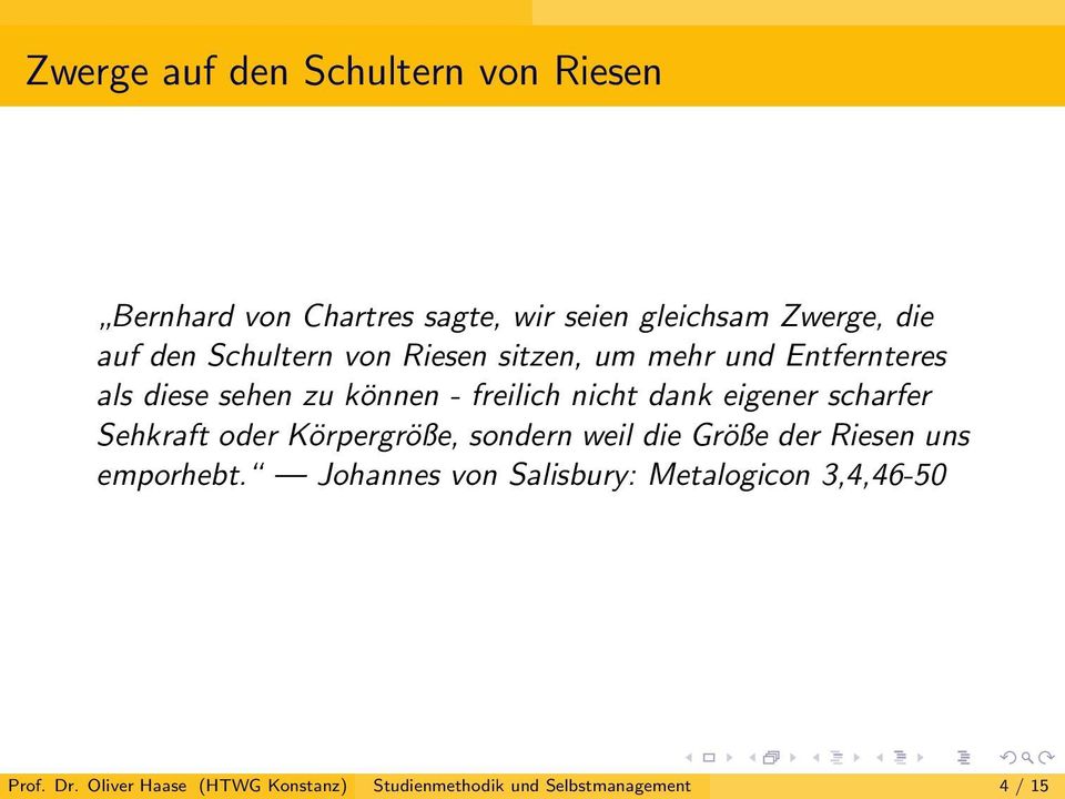 eigener scharfer Sehkraft oder Körpergröße, sondern weil die Größe der Riesen uns emporhebt.