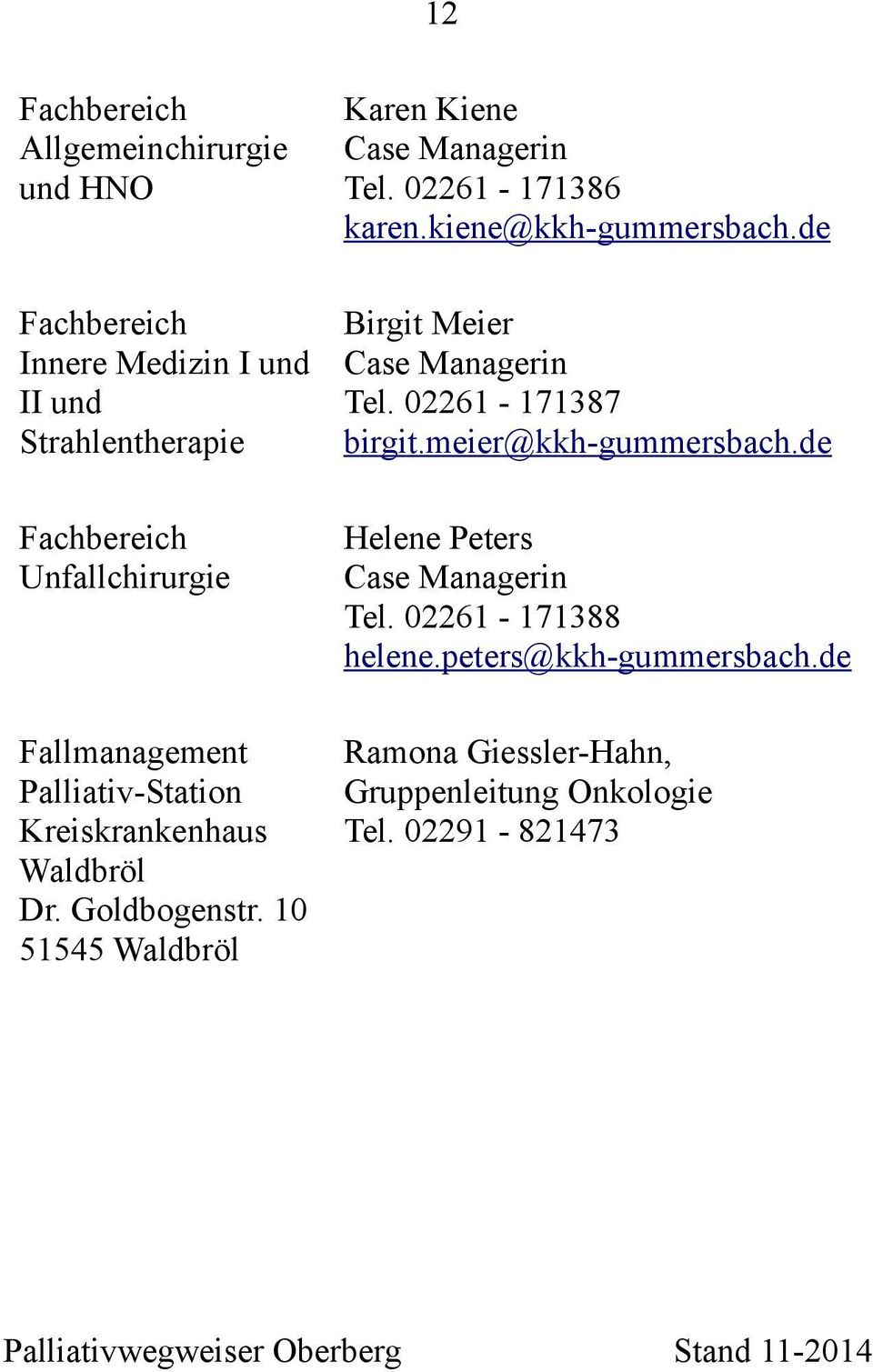 02261-171386 karen.kiene@kkh-gummersbach.de Birgit Meier Case Managerin Tel. 02261-171387 birgit.meier@kkh-gummersbach.