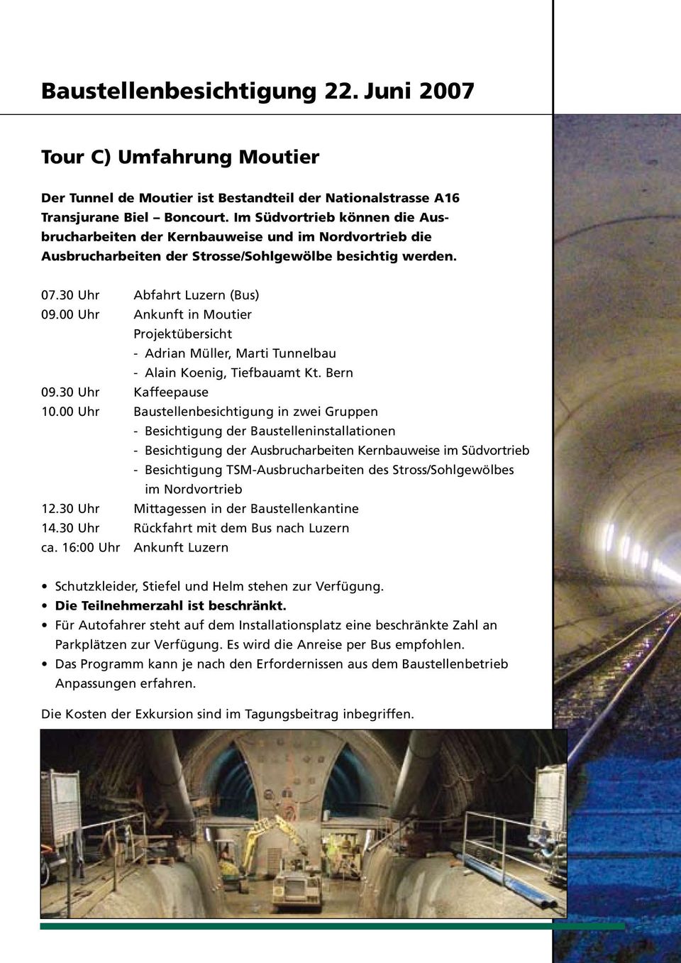 00 Uhr Ankunft in Moutier Projektübersicht - Adrian Müller, Marti Tunnelbau - Alain Koenig, Tiefbauamt Kt. Bern 09.30 Uhr Kaffeepause 10.
