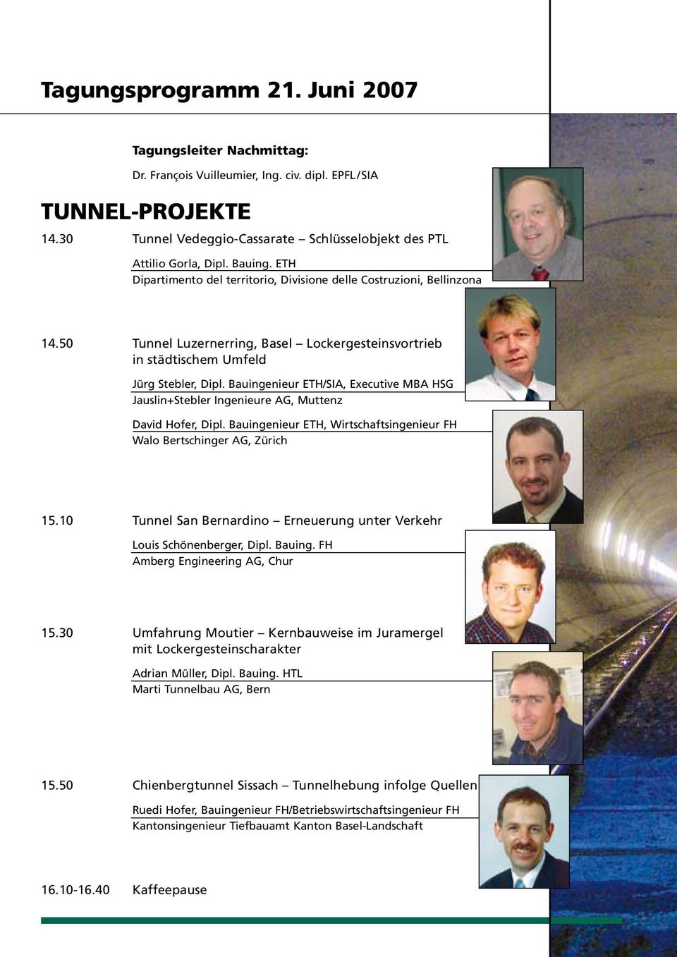 50 Tunnel Luzernerring, Basel Lockergesteinsvortrieb in städtischem Umfeld Jürg Stebler, Dipl. Bauingenieur ETH/SIA, Executive MBA HSG Jauslin+Stebler Ingenieure AG, Muttenz David Hofer, Dipl.