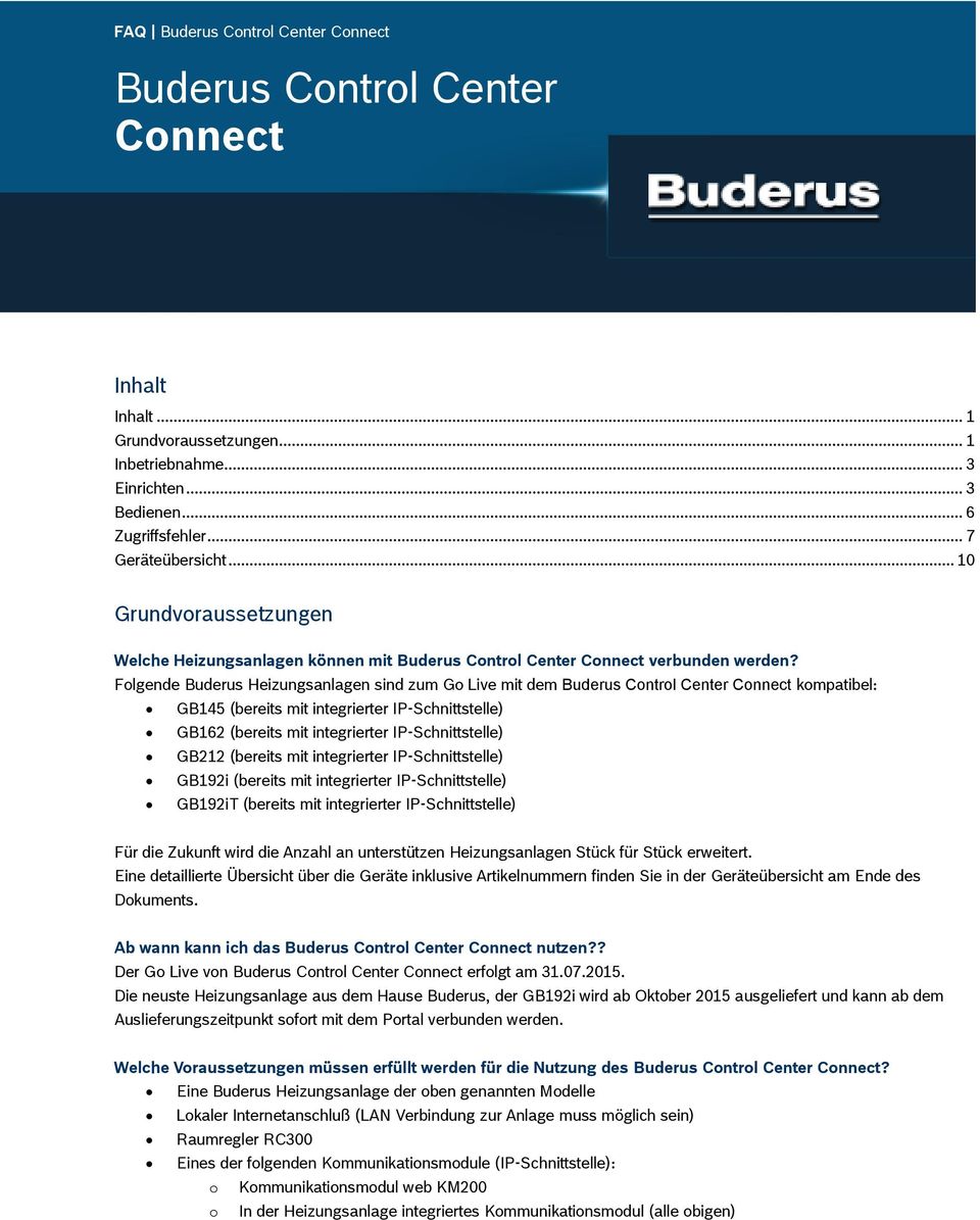 Folgende Buderus Heizungsanlagen sind zum Go Live mit dem Buderus Control Center Connect kompatibel: GB145 (bereits mit integrierter IP-Schnittstelle) GB162 (bereits mit integrierter