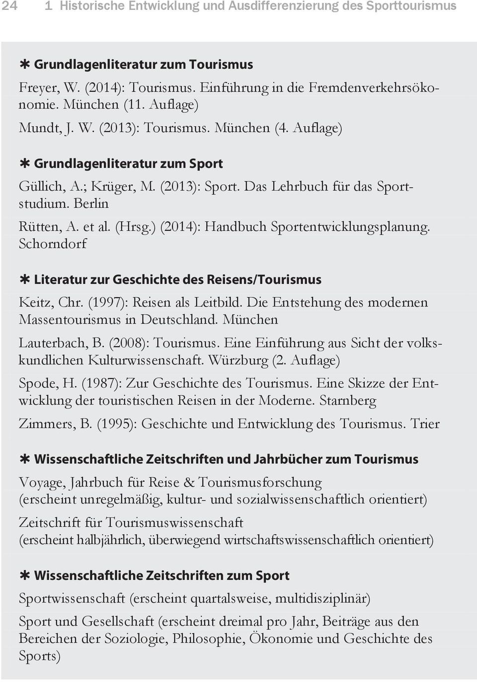) (2014): Handbuch Sportentwicklungsplanung. Schorndorf Literatur zur Geschichte des Reisens/Tourismus Keitz, Chr. (1997): Reisen als Leitbild.