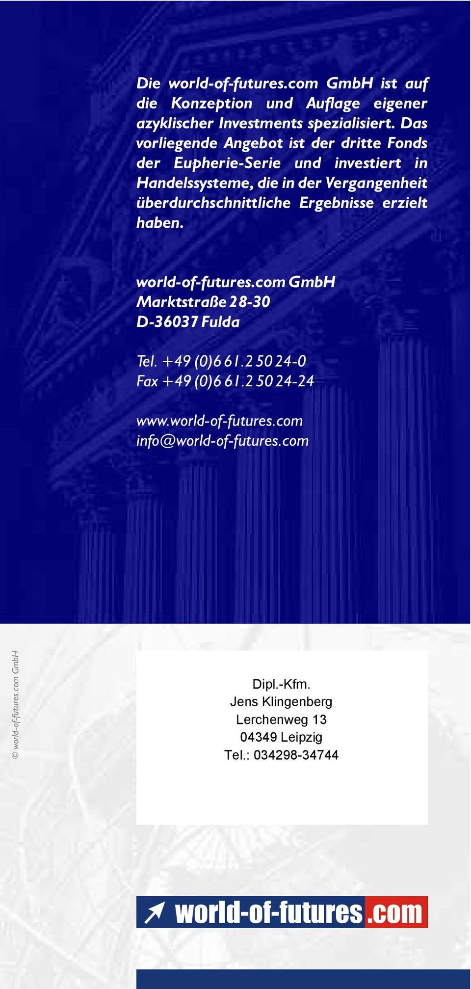 überdurchschnittliche Ergebnisse erzielt haben. world-of-futures.com GmbH Marktstraße 28-30 D-36037 Fulda Tel. +49 (0)6 61.