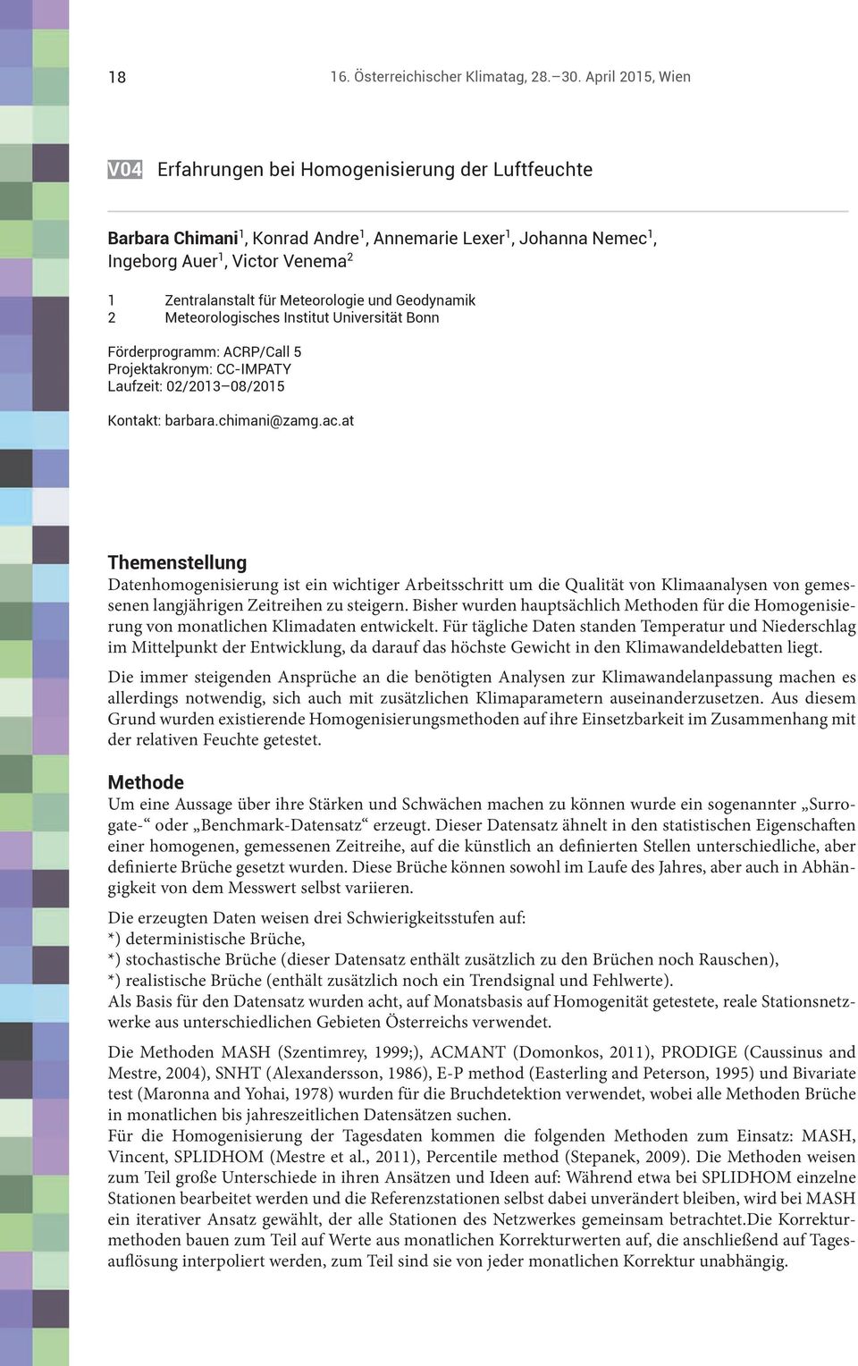 Meteorologie und Geodynamik 2 Meteorologisches Institut Universität Bonn Förderprogramm: ACRP/Call 5 Projektakronym: CC-IMPATY Laufzeit: 02/2013 08/2015 Kontakt: barbara.chimani@zamg.ac.
