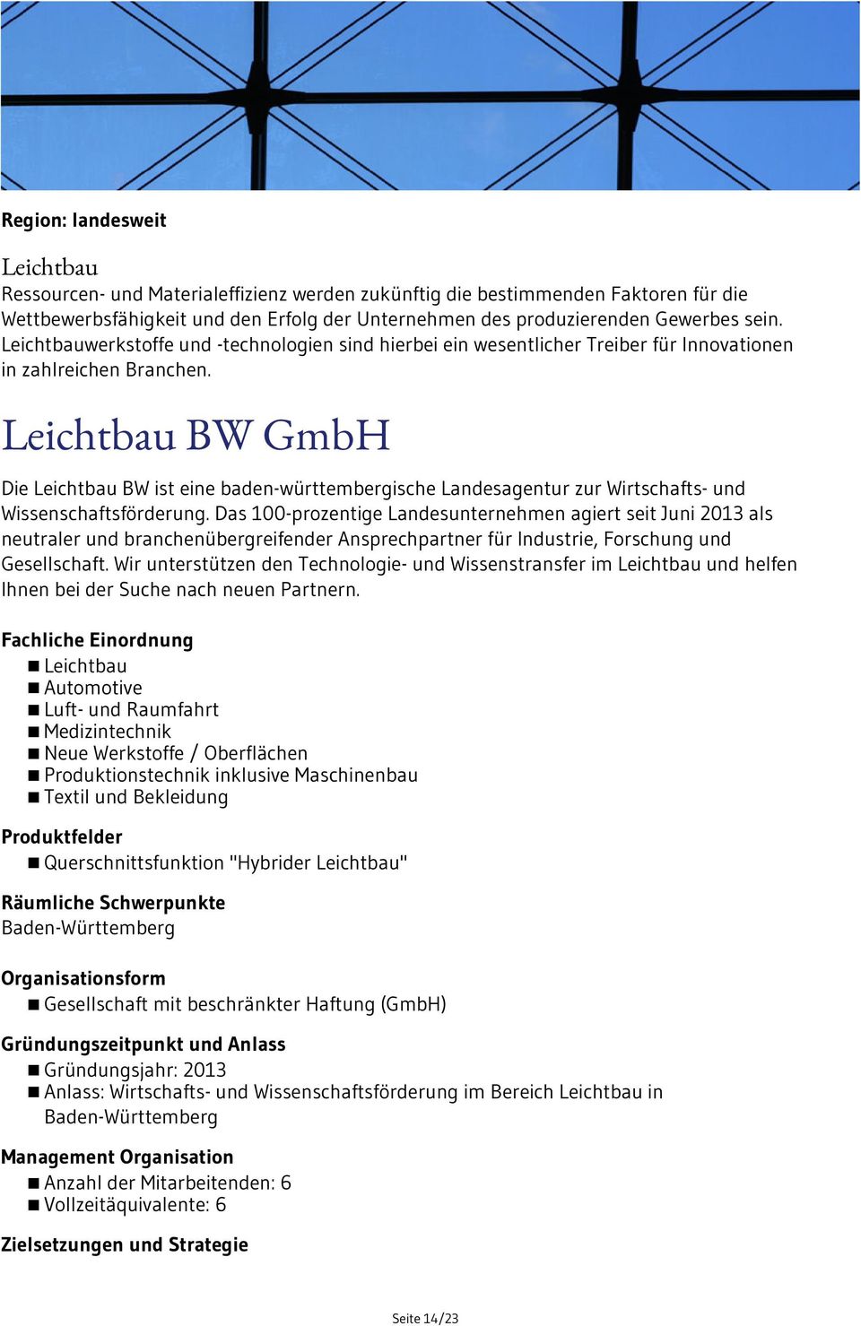 Leichtbau BW GmbH Die Leichtbau BW ist eine baden-württembergische Landesagentur zur Wirtschafts- und Wissenschaftsförderung.