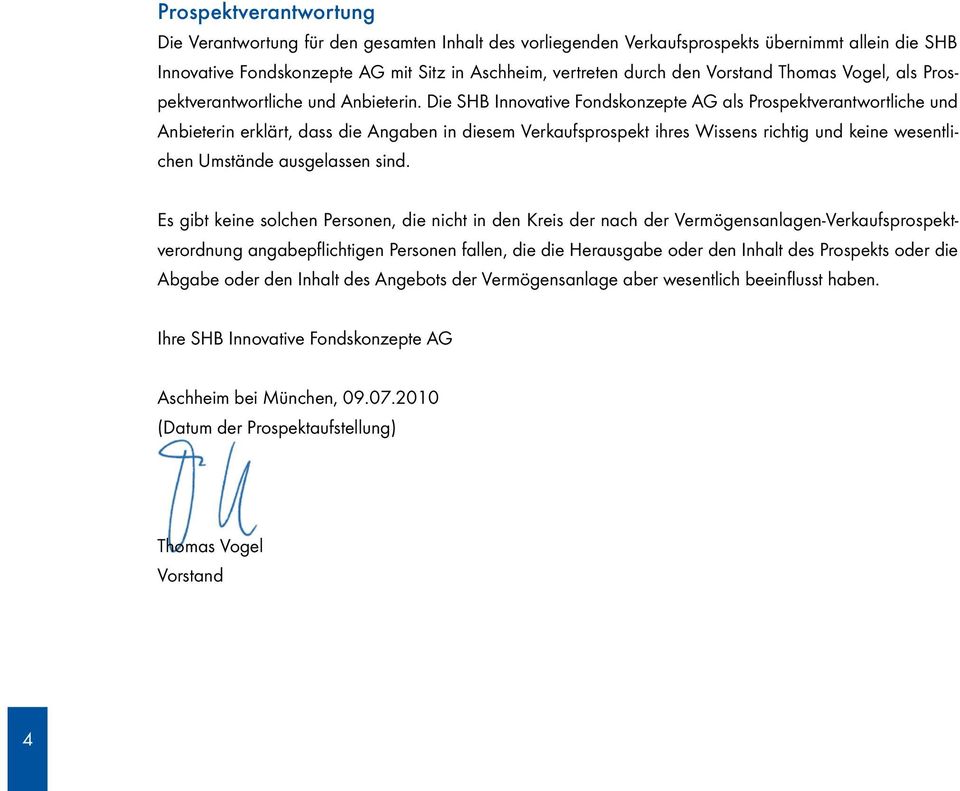 Die SHB Innovative Fondskonzepte AG als Prospektverantwortliche und Anbieterin erklärt, dass die Angaben in diesem Verkaufsprospekt ihres Wissens richtig und keine wesentlichen Umstände ausgelassen