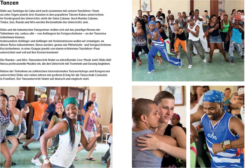 Didio und die kubanischen Tanzpartner stellen sich auf das jeweilige Niveau der Teilnehmer ein, sodass alle von Anfängern bis Fortgeschrittene an der Tanzreise teilnehmen können.