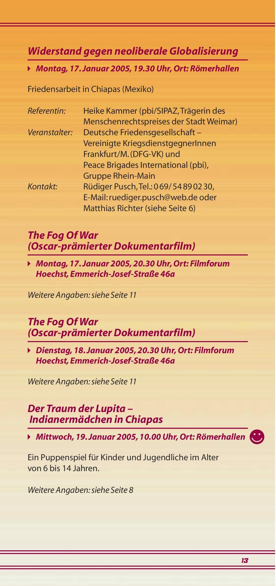 Vereinigte KriegsdienstgegnerInnen Frankfurt/M. (DFG-VK) und Peace Brigades International (pbi), Gruppe Rhein-Main Kontakt: Rüdiger Pusch,Tel.: 0 69/ 54 89 02 30, E-Mail: ruediger.pusch@web.