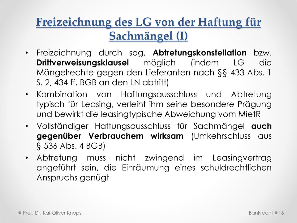 BGB an den LN abtritt) Kombination von Haftungsausschluss und Abtretung typisch für Leasing, verleiht ihm seine besondere Prägung und bewirkt die leasingtypische