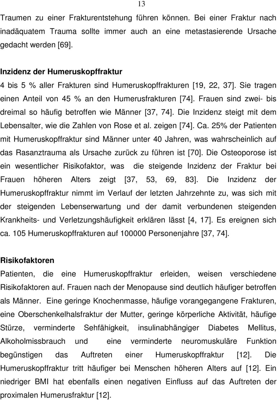 Frauen sind zwei- bis dreimal so häufig betroffen wie Männer [37, 74]. Die Inzidenz steigt mit dem Lebensalter, wie die Zahlen von Rose et al. zeigen [74]. Ca.