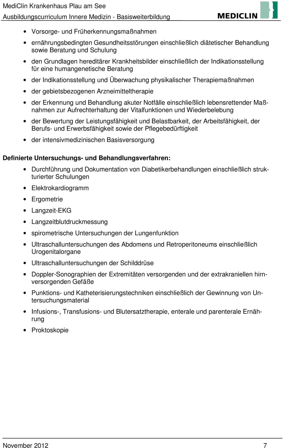 Erkennung und Behandlung akuter Notfälle einschließlich lebensrettender Maßnahmen zur Aufrechterhaltung der Vitalfunktionen und Wiederbelebung der Bewertung der Leistungsfähigkeit und Belastbarkeit,