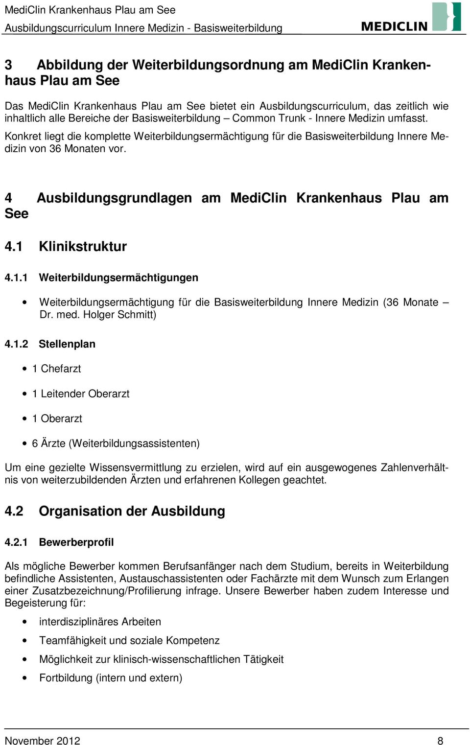 4 Ausbildungsgrundlagen am MediClin Krankenhaus Plau am See 4.1 Klinikstruktur 4.1.1 Weiterbildungsermächtigungen Weiterbildungsermächtigung für die Basisweiterbildung Innere Medizin (36 Monate Dr.