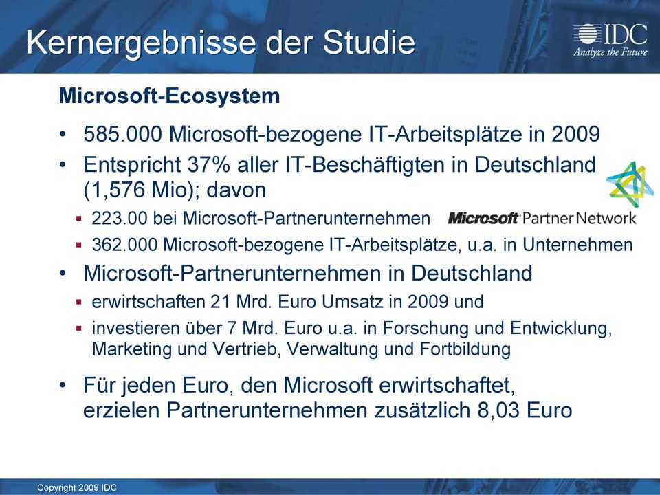 00 bei Microsoft-Partnerunternehmen 362.000 Microsoft-bezogene IT-Arbeitsplätze, u.a. in Unternehmen Microsoft-Partnerunternehmen in Deutschland erwirtschaften 21 Mrd.