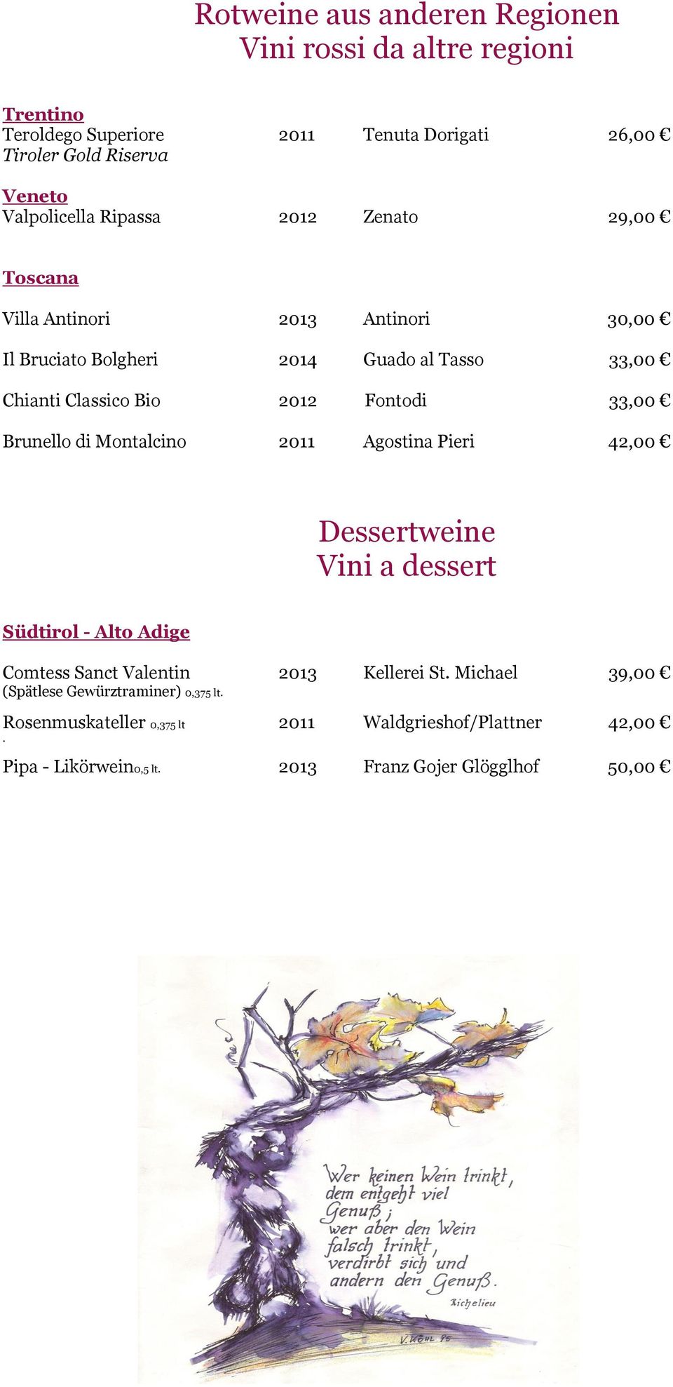33,00 Brunello di Montalcino 2011 Agostina Pieri 42,00 Dessertweine Vini a dessert Südtirol - Alto Adige Comtess Sanct Valentin 2013 Kellerei St.