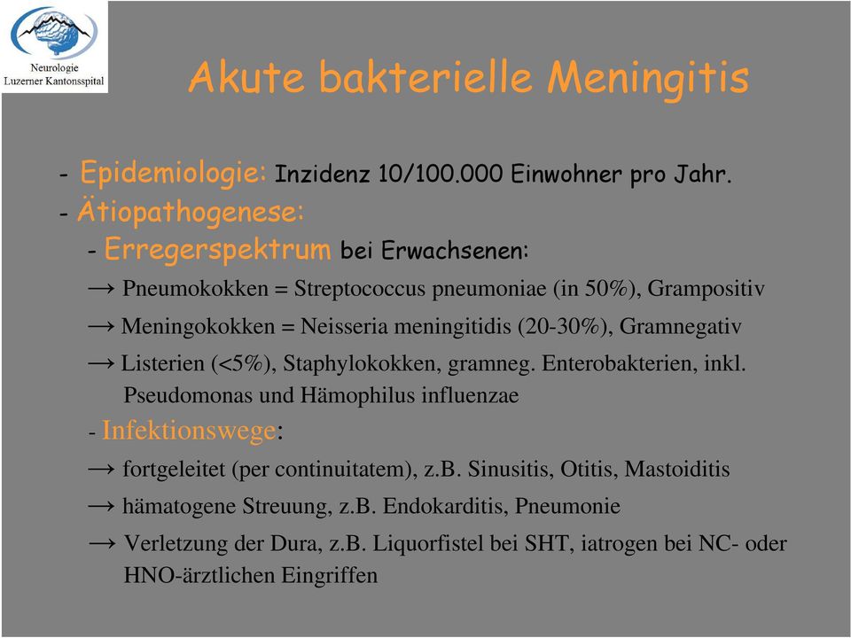 meningitidis (20-30%), Gramnegativ Listerien (<5%), Staphylokokken, gramneg. Enterobakterien, inkl.