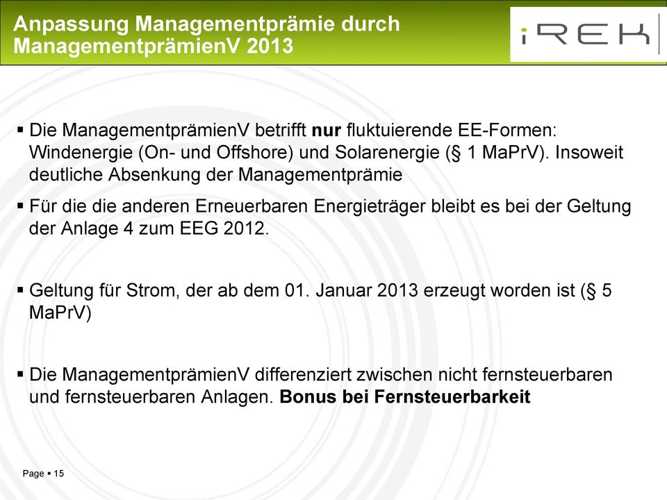 Insoweit deutliche Absenkung der Managementprämie Für die die anderen Erneuerbaren Energieträger bleibt es bei der Geltung der Anlage