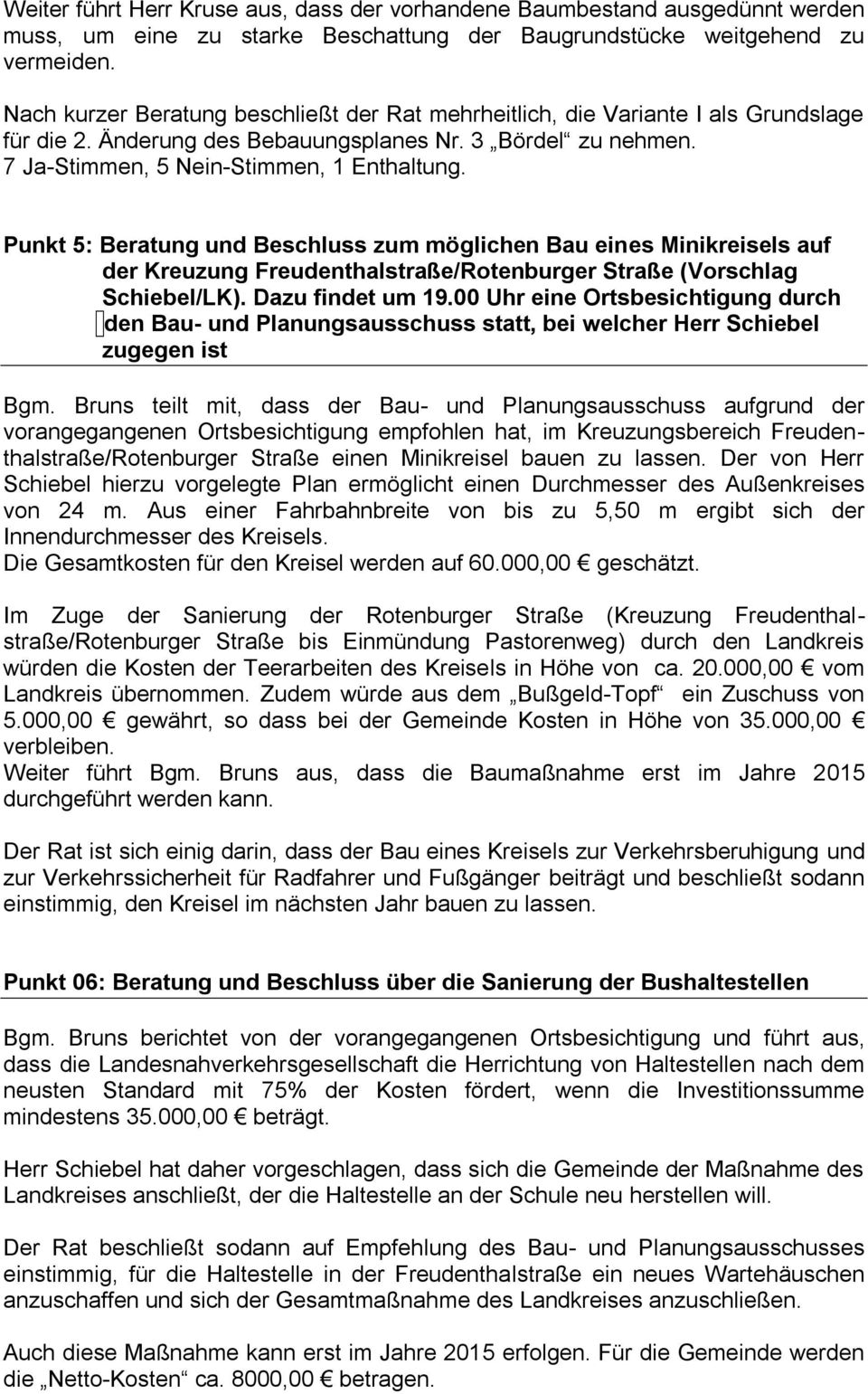 Punkt 5: Beratung und Beschluss zum möglichen Bau eines Minikreisels auf der Kreuzung Freudenthalstraße/Rotenburger Straße (Vorschlag Schiebel/LK). Dazu findet um 19.