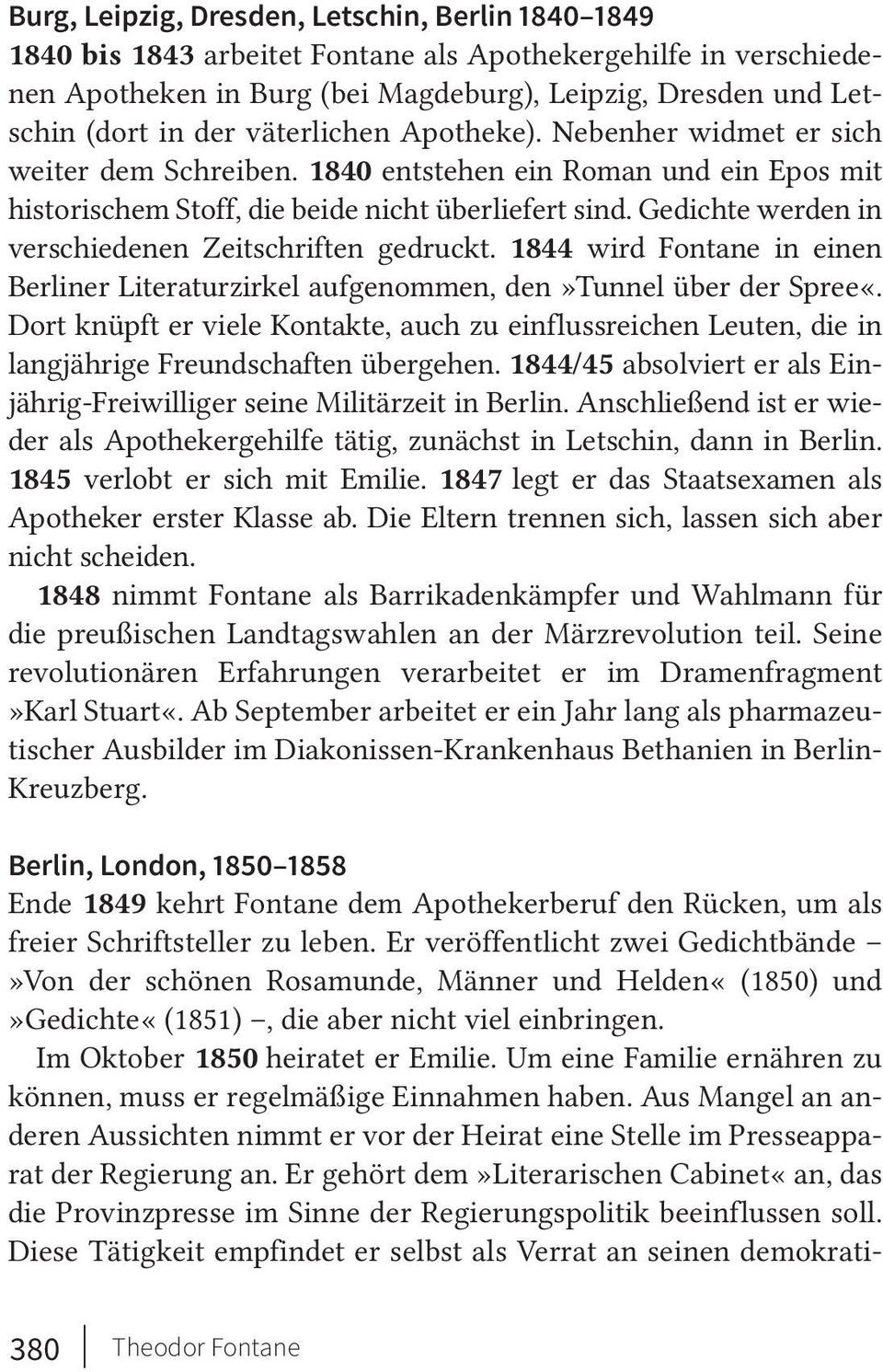Gedichte werden in verschiedenen Zeitschriften gedruckt. 1844 wird Fontane in einen Berliner Literaturzirkel aufgenommen, den»tunnel über der Spree«.