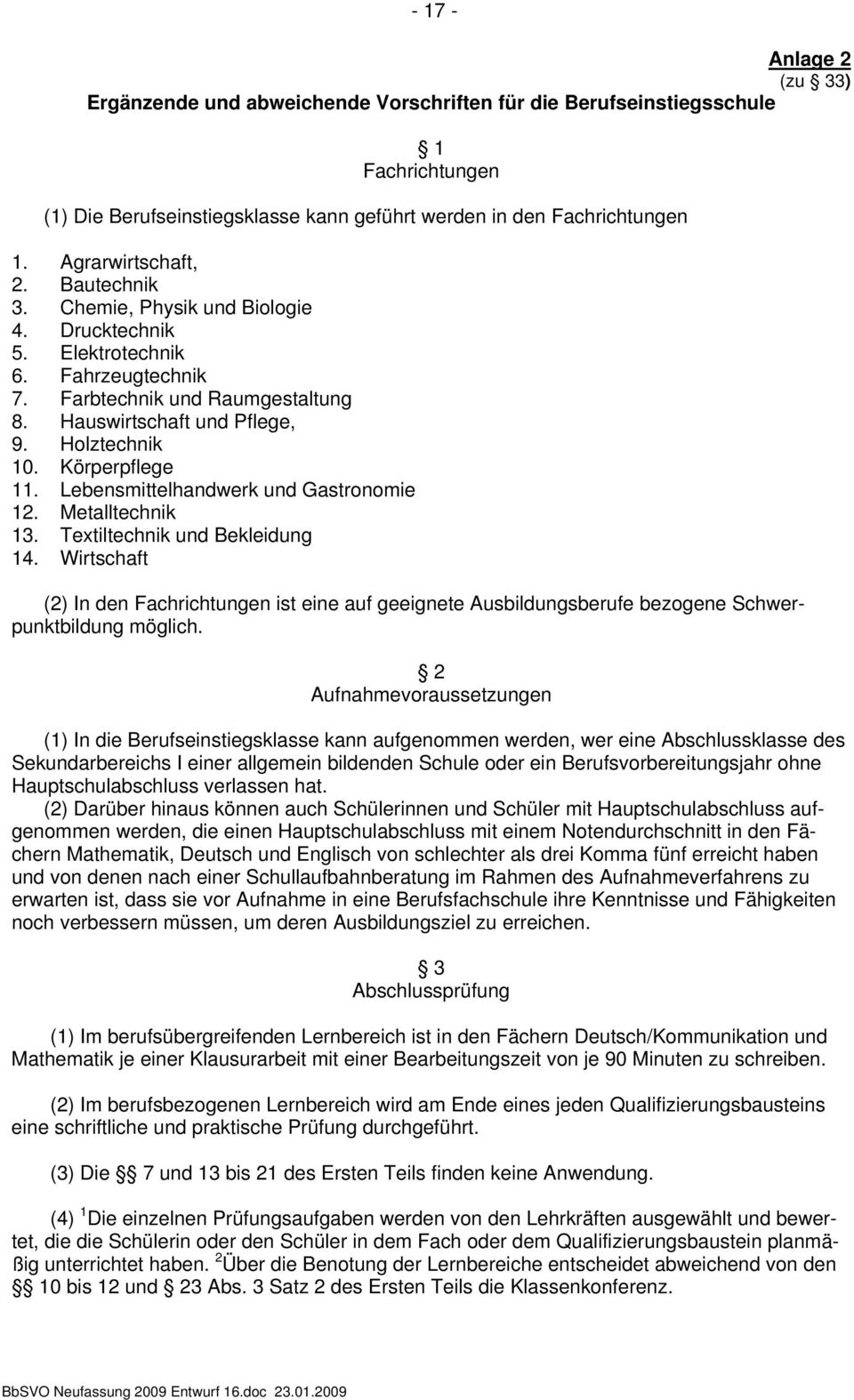 Körperpflege 11. Lebensmittelhandwerk Gastronomie 12. Metalltechnik 13. Textiltechnik Bekleidung 14.