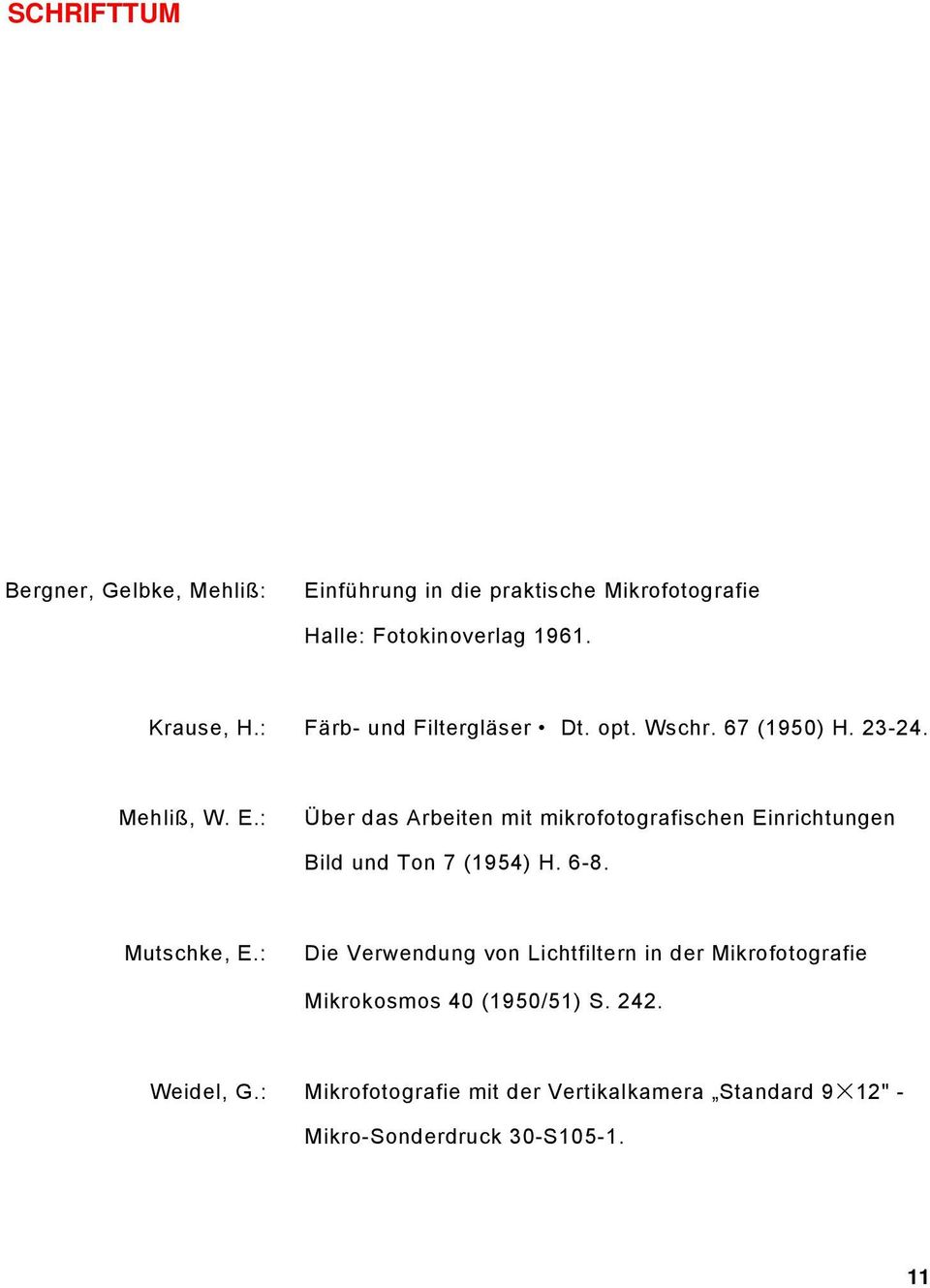 : Über das Arbeiten mit mikrofotografischen Einrichtungen Bild und Ton 7 (1954) H. 6-8. Mutschke, E.