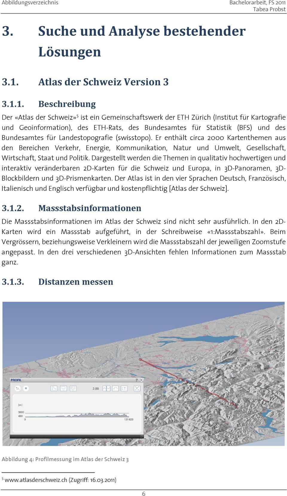 1. Beschreibung Der «Atlas der Schweiz» 5 ist ein Gemeinschaftswerk der ETH Zürich (Institut für Kartografie und Geoinformation), des ETH-Rats, des Bundesamtes für Statistik (BFS) und des Bundesamtes