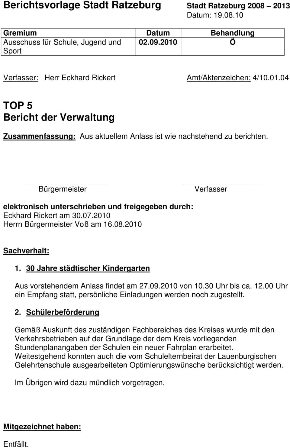 Bürgermeister Verfasser elektronisch unterschrieben und freigegeben durch: Eckhard Rickert am 30.07.2010 Herrn Bürgermeister Voß am 16.08.2010 Sachverhalt: 1.