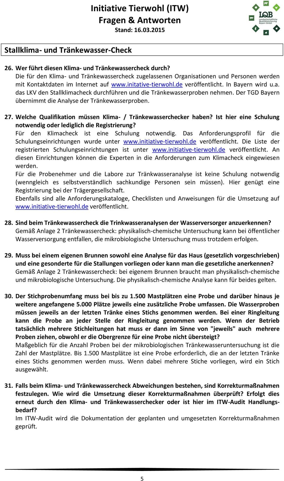 Der TGD Bayern übernimmt die Analyse der Tränkewasserproben. 27. Welche Qualifikation müssen Klima- / Tränkewasserchecker haben? Ist hier eine Schulung notwendig oder lediglich die Registrierung?