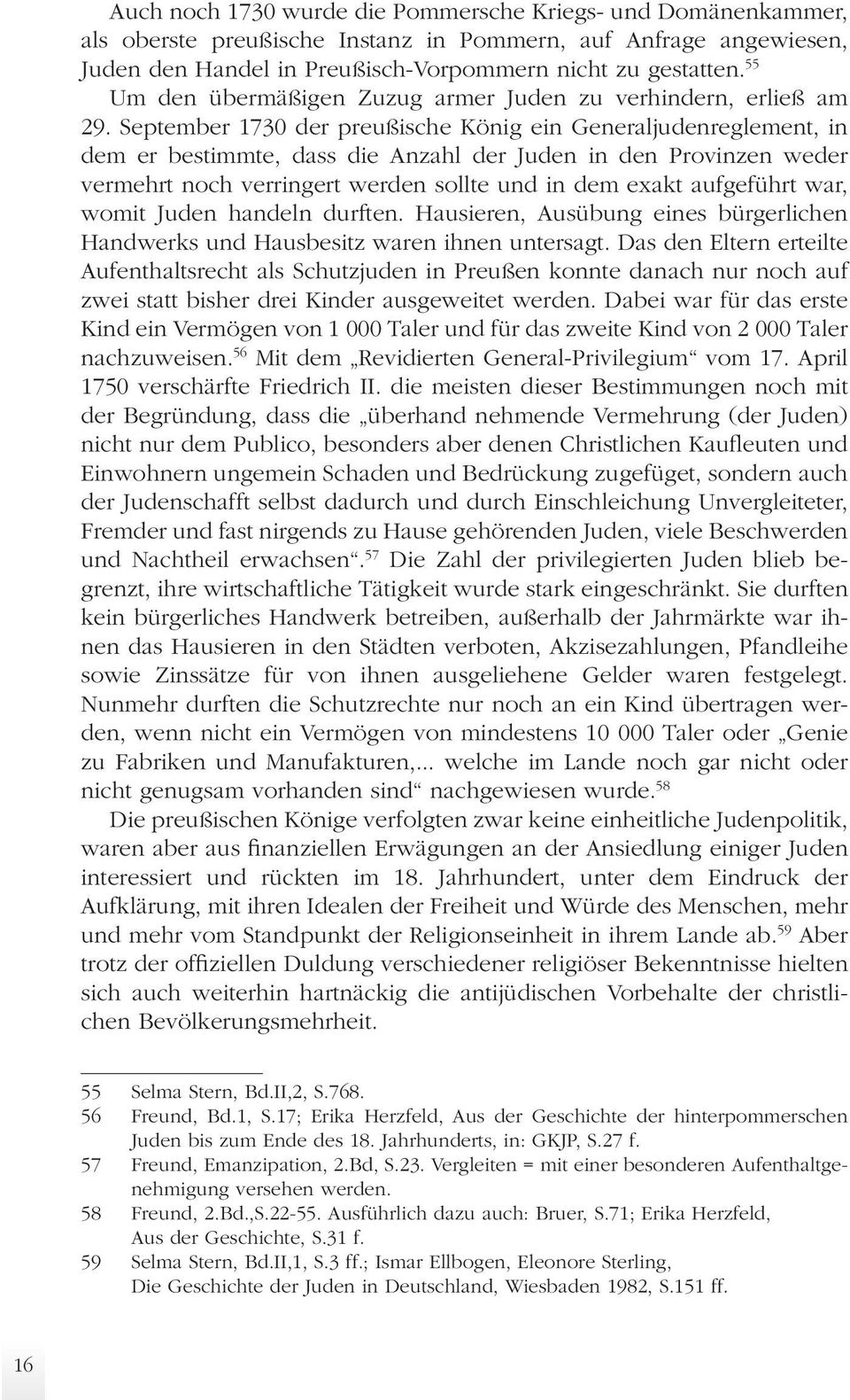 September 1730 der preußische König ein Generaljudenreglement, in dem er bestimmte, dass die Anzahl der Juden in den Provinzen weder vermehrt noch verringert werden sollte und in dem exakt aufgeführt