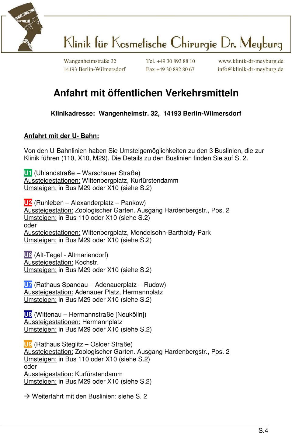 2 Umsteigen: in Bus 110 oder X10 (siehe S.2) oder Aussteigestationen: Wittenbergplatz, Mendelsohn-Bartholdy-Park U6 (Alt-Tegel - Altmariendorf) Aussteigestation: Kochstr.