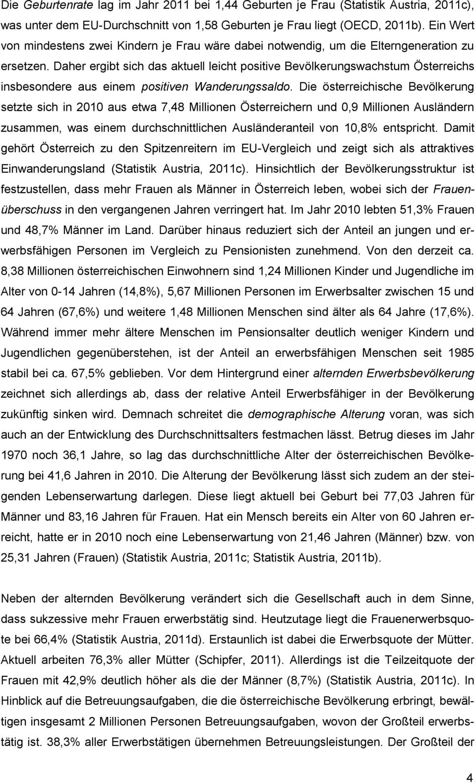 Daher ergibt sich das aktuell leicht positive Bevölkerungswachstum Österreichs insbesondere aus einem positiven Wanderungssaldo.