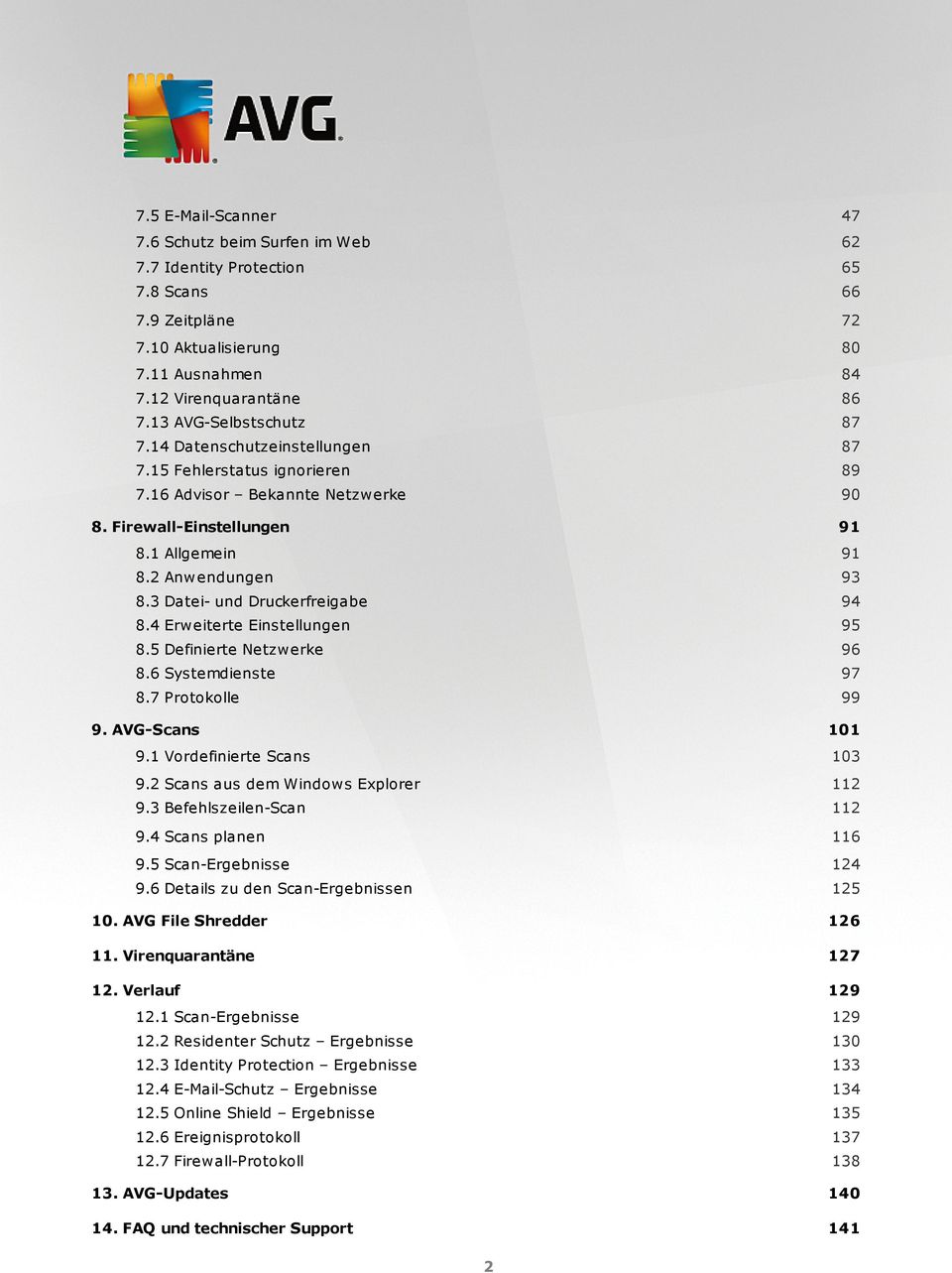 3 Datei- und Druckerfreigabe 94 8.4 Erweiterte Einstellungen 95 8.5 Definierte Netzwerke 96 8.6 Systemdienste 97 8.7 Protokolle 99 9. AVG-Scans 101 9.1 Vordefinierte Scans 103 9.