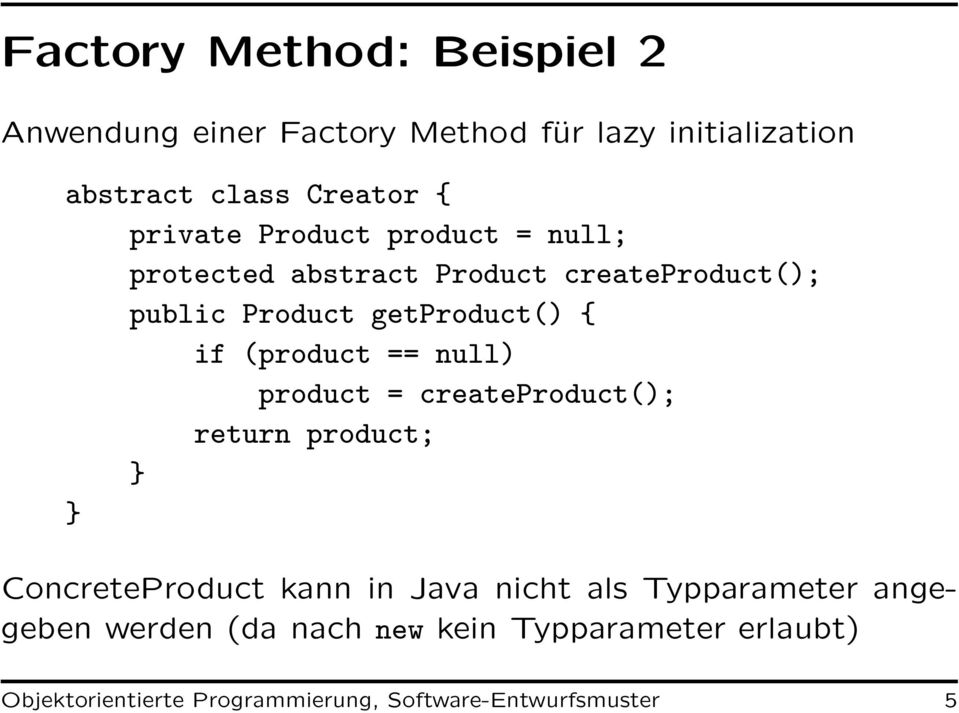(product == null) product = createproduct(); return product; ConcreteProduct kann in Java nicht als