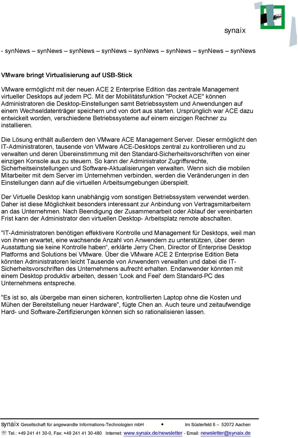 Ursprünglich war ACE dazu entwickelt worden, verschiedene Betriebssysteme auf einem einzigen Rechner zu installieren. Die Lösung enthält außerdem den VMware ACE Management Server.