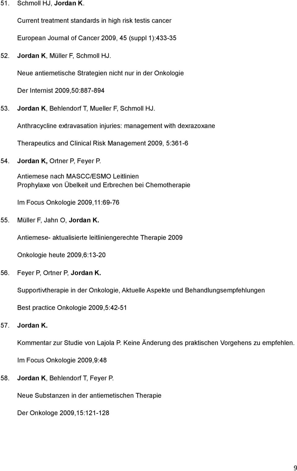 Anthracycline extravasation injuries: management with dexrazoxane Therapeutics and Clinical Risk Management 2009, 5:361-6 54. Jordan K, Ortner P, Feyer P.