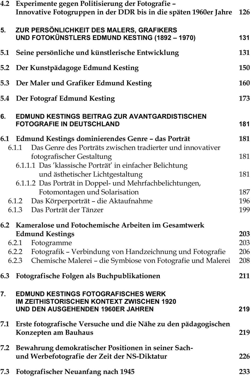 3 Der Maler und Grafiker Edmund Kesting 160 5.4 Der Fotograf Edmund Kesting 173 6. EDMUND KESTINGS BEITRAG ZUR AVANTGARDISTISCHEN FOTOGRAFIE IN DEUTSCHLAND 181 6.