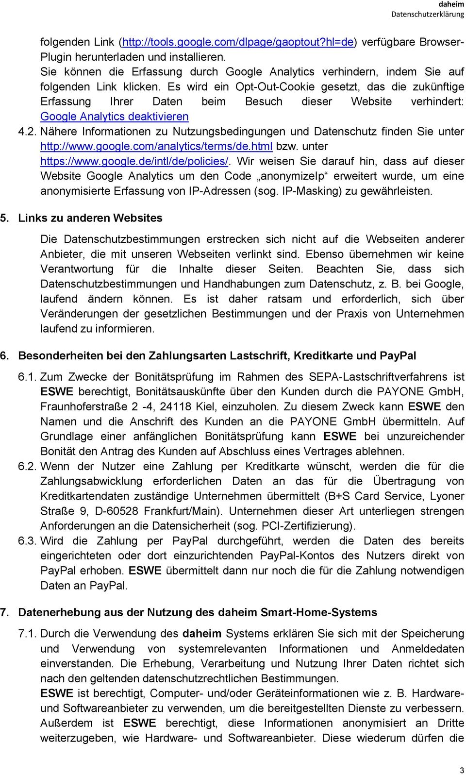 Es wird ein Opt-Out-Cookie gesetzt, das die zukünftige Erfassung Ihrer Daten beim Besuch dieser Website verhindert: Google Analytics deaktivieren 4.2.