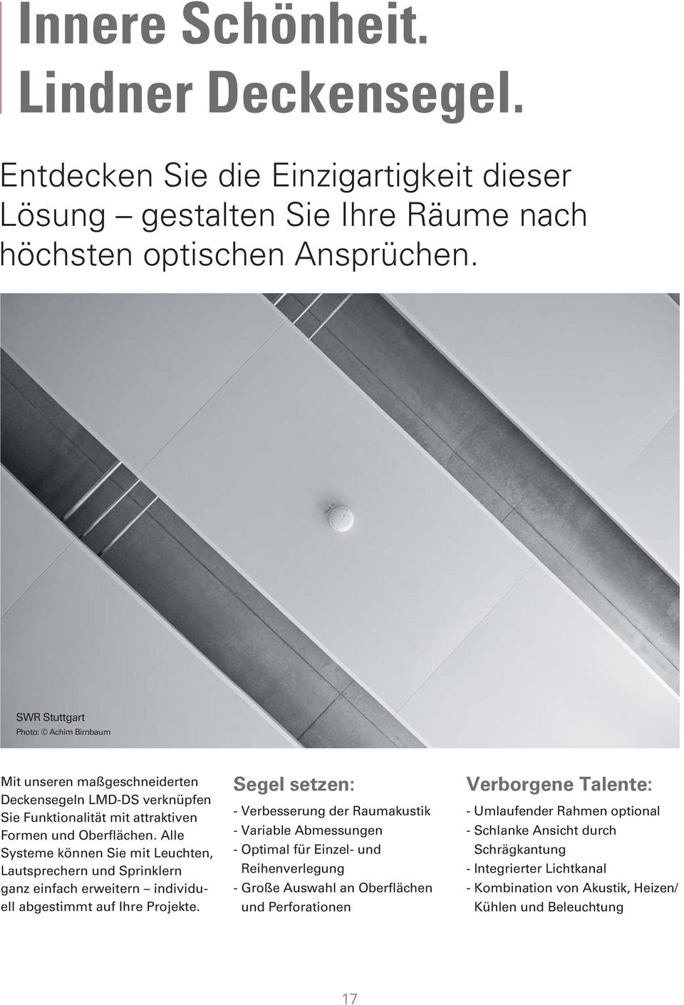 Alle Sys teme können Sie mit Leuchten, Laut sprechern und Sprinklern ganz einfach erweitern individuell ab gestimmt auf Ihre Projekte.