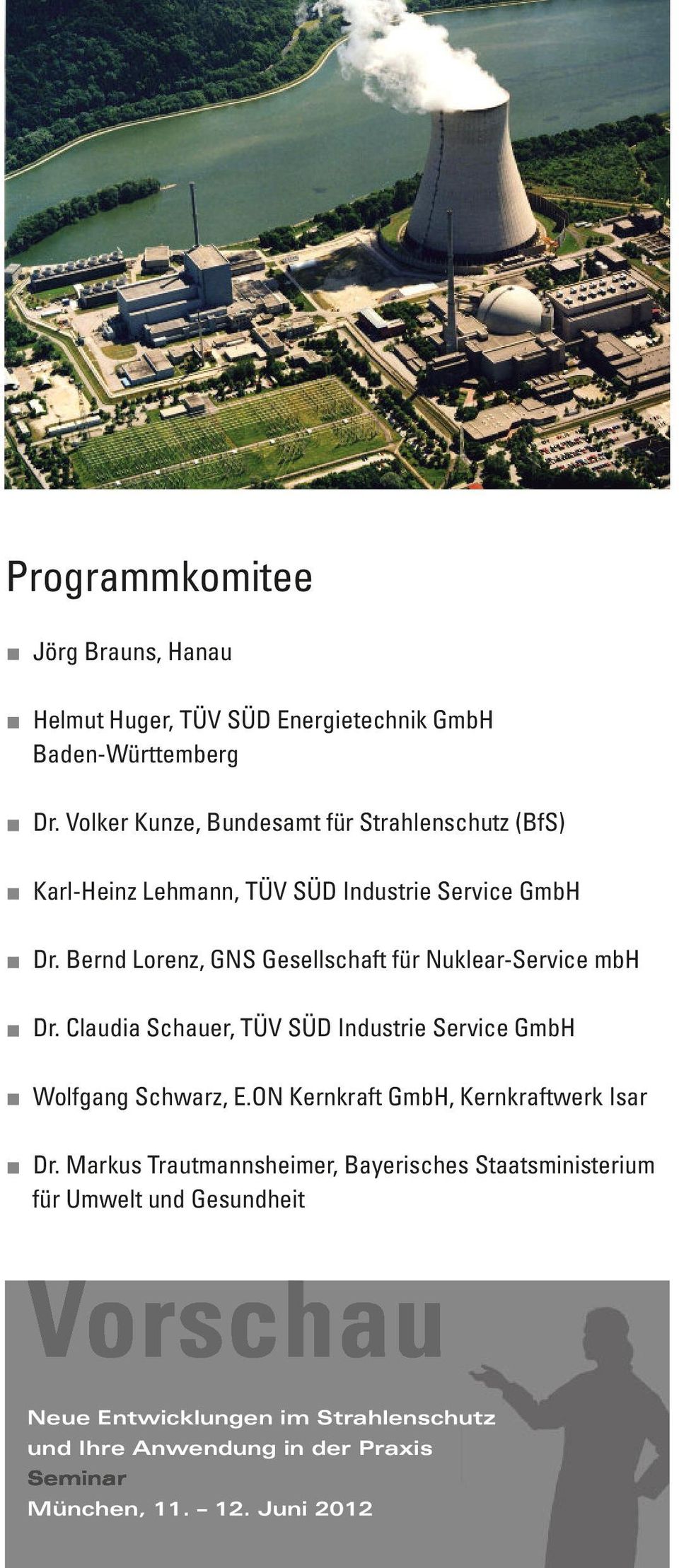 Bernd Lorenz, GNS Gesellschaft für Nuklear-Service mbh Dr. Claudia Schauer, TÜV SÜD Industrie Service GmbH Wolfgang Schwarz, E.