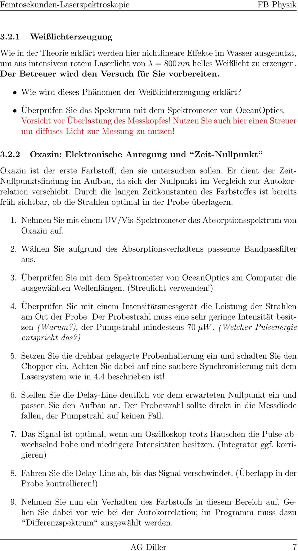 Der Betreuer wird den Versuch für Sie vorbereiten. Wie wird dieses Phänomen der Weißlichterzeugung erklärt? Überprüfen Sie das Spektrum mit dem Spektrometer von OceanOptics.