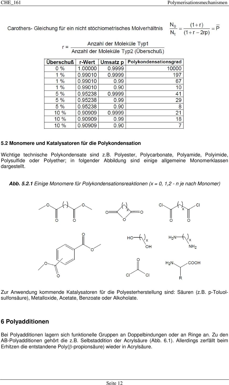 1 Einige Monomere für Polykondensationsreaktionen (x = 0, 1,2 - n je nach Monomer) Zur Anwendung kommende Katalysatoren für die Polyesterherstellung sind: Säuren (z.b.