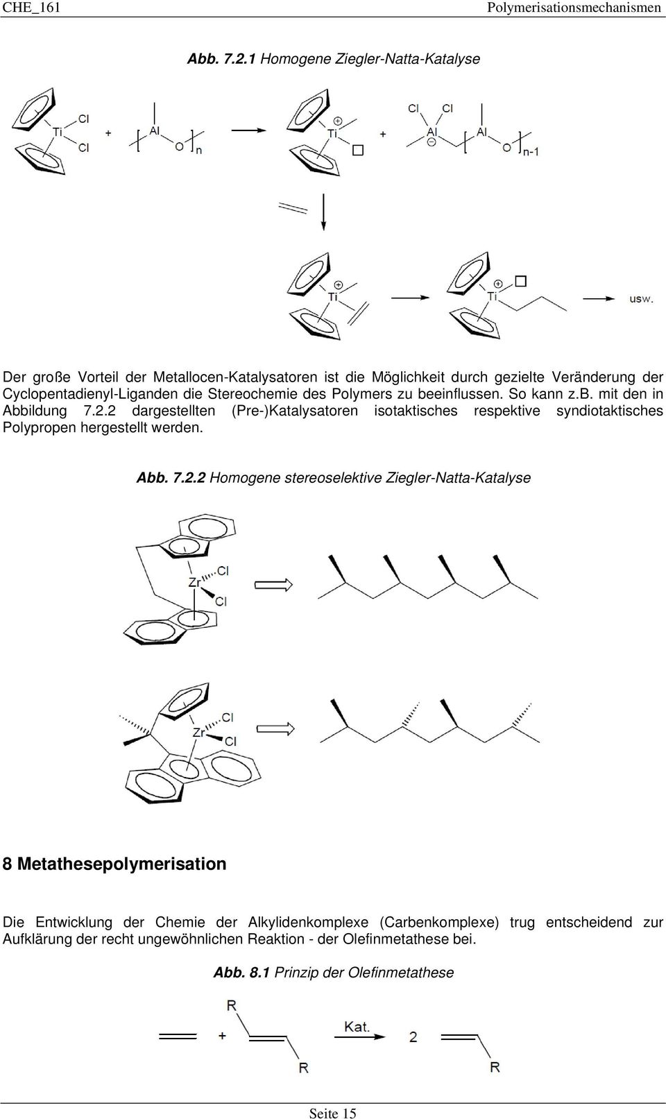 Stereochemie des Polymers zu beeinflussen. So kann z.b. mit den in Abbildung 7.2.