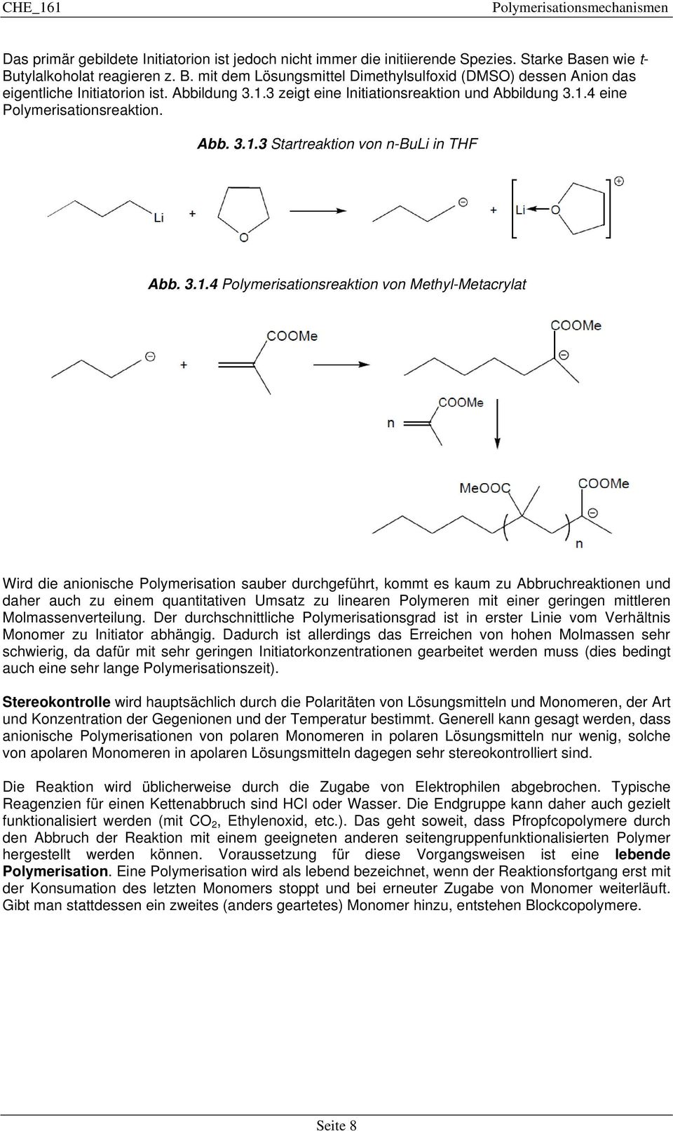 3 zeigt eine Initiationsreaktion und 4 eine Polymerisationsreaktion. Abb. 3.1.