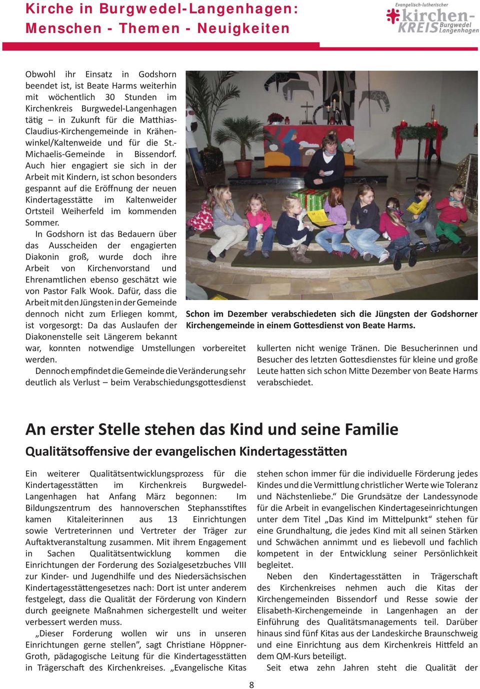 Auch hier engagiert sie sich in der Arbeit mit Kindern, ist schon besonders gespannt auf die Eröffnung der neuen Kindertagesstätte im Kaltenweider Ortsteil Weiherfeld im kommenden Sommer.