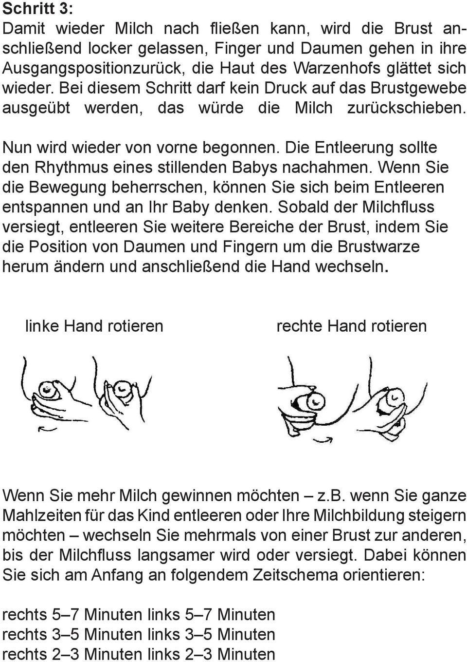 Die Entleerung sollte den Rhythmus eines stillenden Babys nachahmen. Wenn Sie die Bewegung beherrschen, können Sie sich beim Entleeren entspannen und an Ihr Baby denken.