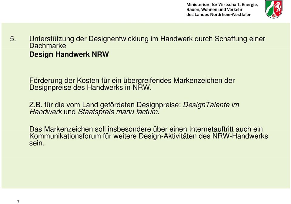 für die vom Land gefördeten Designpreise: i DesignTalente im Handwerk und Staatspreis manu factum.